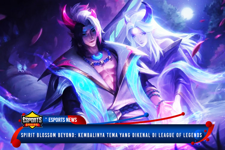 Spirit Blossom Beyond: Kembalinya Tema yang Dikenal di League of Legends
