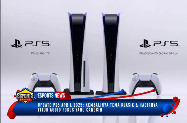 🎮 Update PS5 April 2025: Kembalinya Tema Klasik & Hadirnya Fitur Audio Fokus yang Canggih