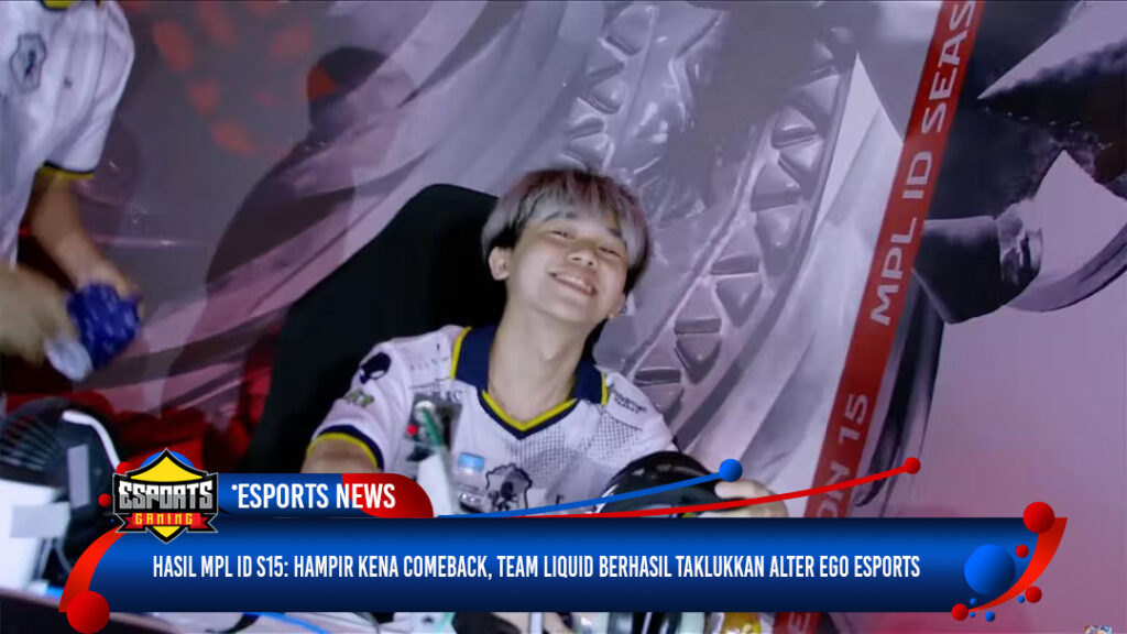 Hasil MPL ID S15: Hampir Kena Comeback, Team Liquid Berhasil Taklukkan Alter Ego Esports
