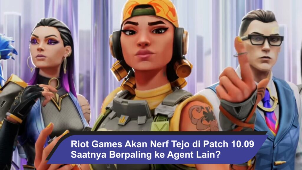 Riot Games Akan Nerf Tejo di Patch 10.09, Saatnya Berpaling ke Agent Lain?